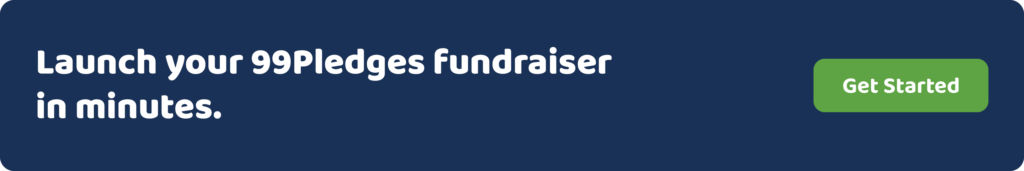Launch your 99Pledges fundraiser in minutes. Get started.