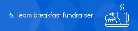 A team breakfast fundraiser is similar to a cookout fundraiser. 