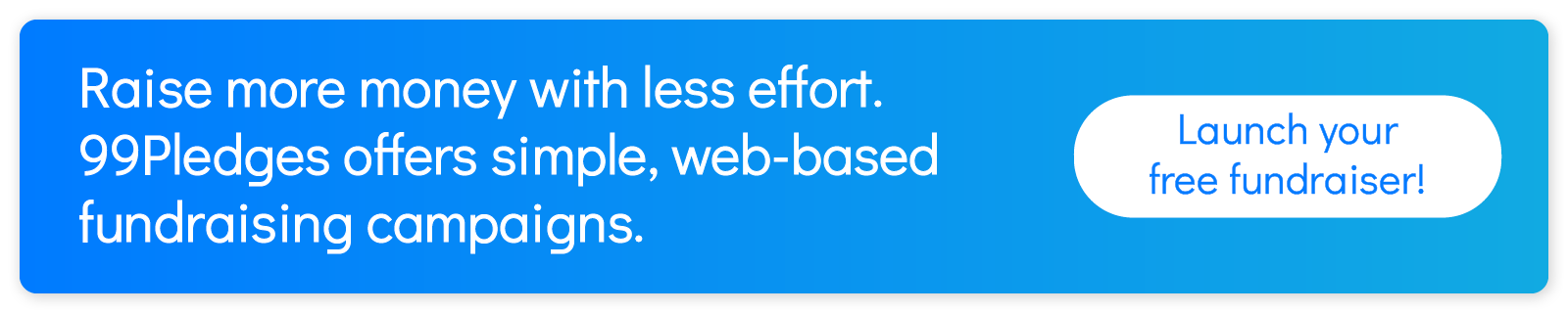 Raise more money with less effort. 99Pledges offers simple, web-based fundraising campaigns. Launch your free fundraiser!