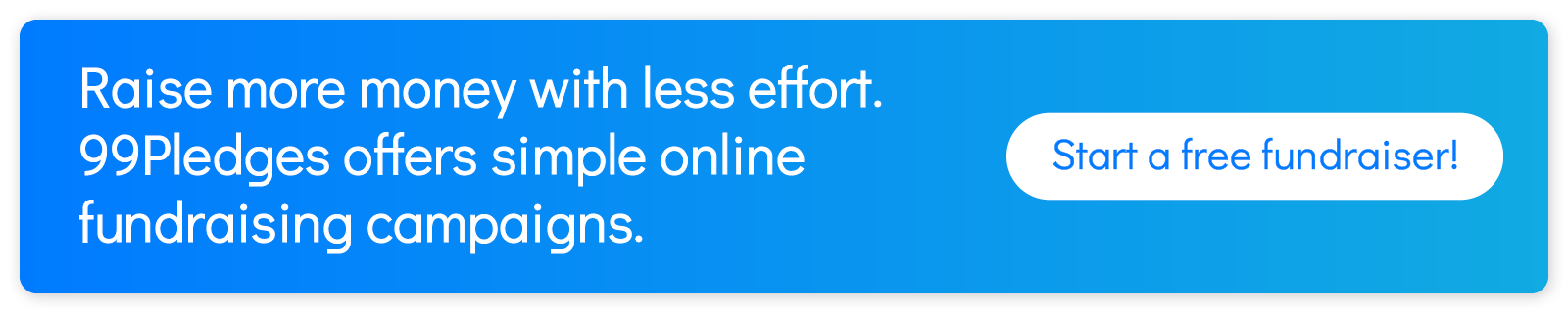 Raise more money with less effort. 99Pledges offers simple online fundraising campaigns. Start a free fundraiser!