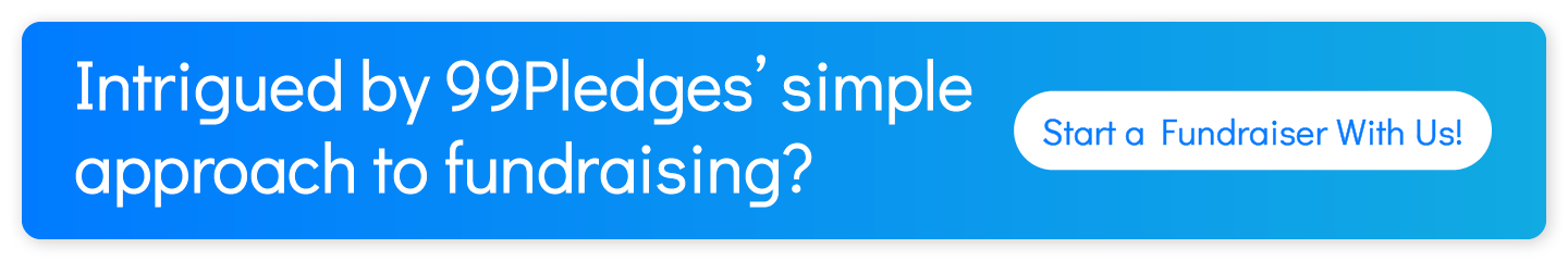 Intrigued by 99Pledges’ simple approach to fundraising? Start a fundraiser with us!